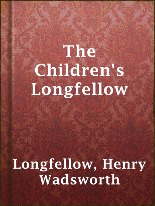 Title details for The Children's Longfellow by Henry Wadsworth Longfellow - Available